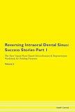  Reversing Intraoral Dental Sinus: Testimonials for Hope. From Patients with Different Diseases Part 1 The Raw Vegan Plant-Based Detoxification & Regeneration Workbook for Healing Patients. Volume 6