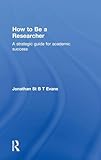 How to Be a Researcher: A strategic guide for academic success