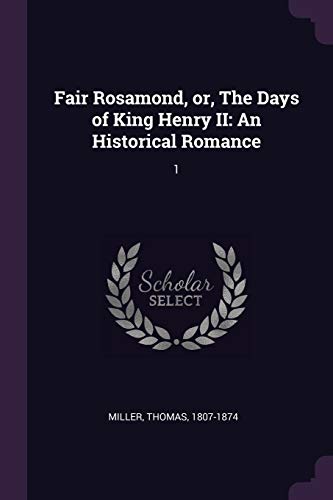 Fair Rosamond, or, The Days of King Henry II: An Historical Romance: 1