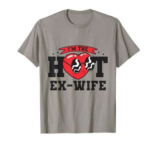 I'm the Hot Ex Wife Funny Divorce Break Ex-Wife T-Shirt