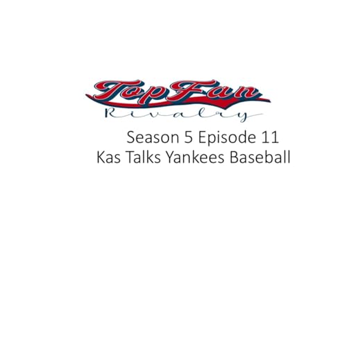 Season 5 Episode 11: Kas Talks Yankees Baseball