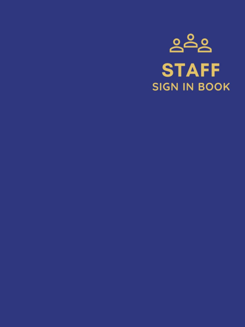 Staff Sign In Book: Hardback Log Book for Employee Sign-In & Sign-Out