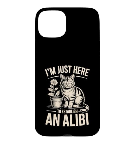 I'm Just Here To establish An Alibi Cat ���[���A �X�}�z�P�[�X iPhone 15 Plus �p