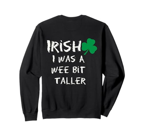 Funny Irish I Wish I Was A Wee Bit Taller Día de San Patricio Sudadera
