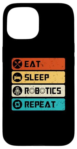 Robotics Engineer Funny Robot, Eat Sleep Robotics Repeat �X�}�z�P�[�X iPhone 15 �p