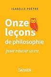 Onze leçons de philosophie pour réussir sa vie