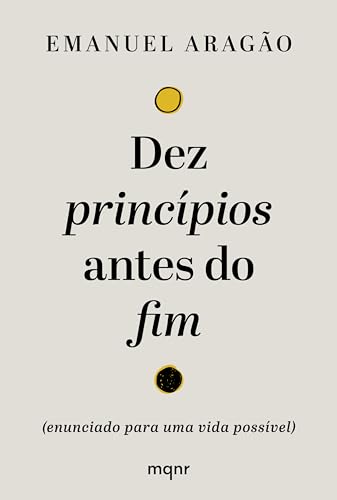 Dez princípios antes do fim: (enunciado para uma vida possível)