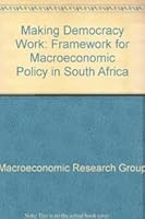 Making Democracy Work: A Framework for Macroeconomic Policy in South Africa 1868081834 Book Cover