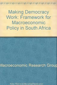 Paperback Making Democracy Work: A Framework for Macroeconomic Policy in South Africa Book