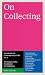 On Collecting: Documents on Contemporary Crafts No. 4