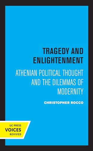 Tragedy and Enlightenment: Athenian Political Thought and the Dilemmas of Modernity (Classics and Contemporary Thought) (Volume 4)
