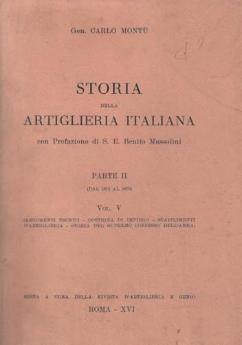  Storia dell\'Artiglieria Italiana Volume V, Argomenti Tecnici, Dottrina di Impiego, Stabilimenti d\'Artiglieria