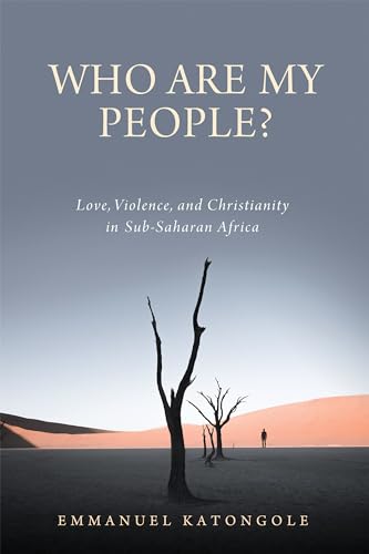 Who Are My People?: Love, Violence, and Christianity in Sub-Saharan