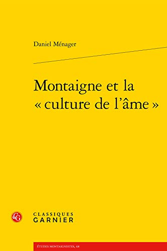 Montaigne Et La Culture de l'Ame (Etudes Montaignistes) (French Edition)