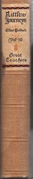 Hardcover Little Journeys to the Home of the Great: Great Teachers (Volume 10) Book
