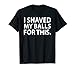 Maglietta con scritta "I Shaved My Balls for This Maglietta