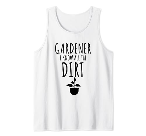 Cool Gardening Tees - Camiseta Gardner I Know All The Dirt Camiseta sin Mangas