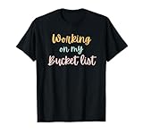 Working on my bucket list funny bucket list cute vacation T-Shirt