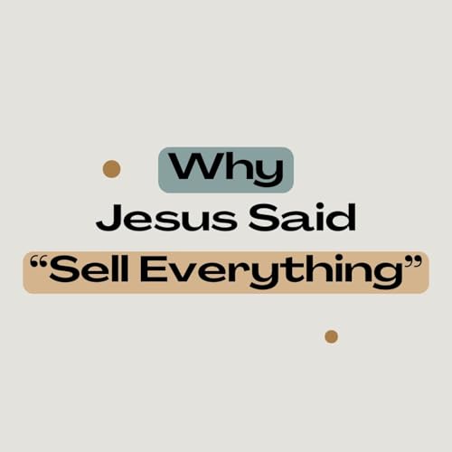 Why Jesus Said “Sell Everything” Podcast Por arte de portada