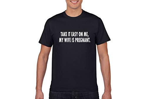Take It Easy On Me, My Wife is Pregnant | Black, Large | Fun Gift for Dad