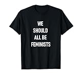 We Should All Be Feminists T-Shirt