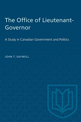 The Office of Lieutenant-Governor: A Study in Canadian Government and Politics (Heritage)