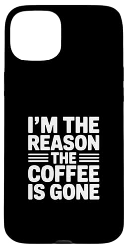 I'm The Reason The Coffee Is Gone �X�}�z�P�[�X iPhone 15 Plus �p
