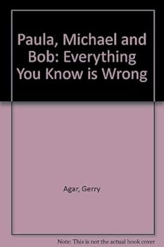 Paperback Paula, Michael and Bob : Everything You Know is Wrong Book