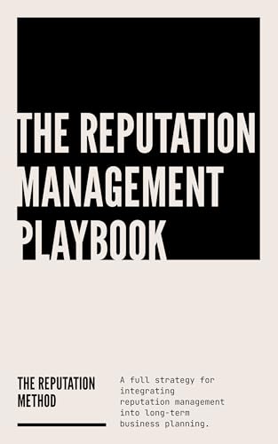 The reputation management playbook — a strategic guide to building, protecting, and repairing your brand’s credibility (The Reputation Method)