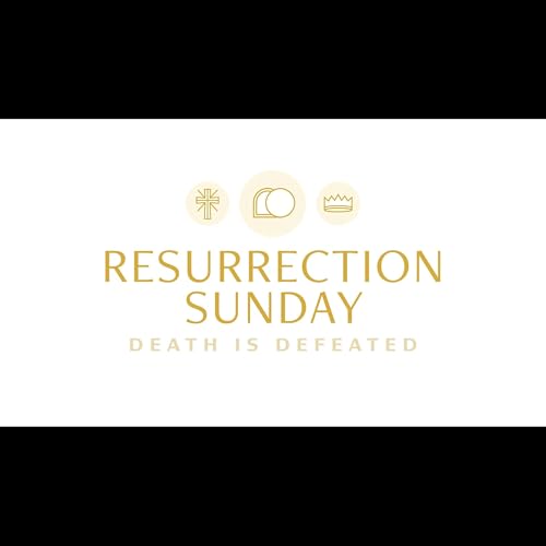 Resurrection Sunday 2026 - Death Is Defeated