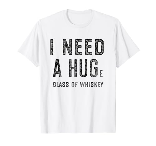 Product Image of the I Need a HUGe Glass of Whiskey Shirt | Funny Whiskey Gifts T-Shirt