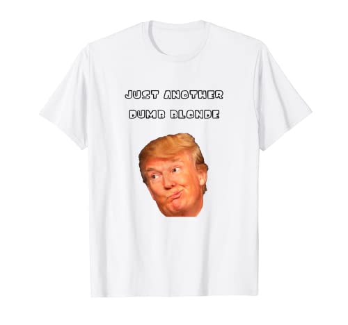 Trump solo otra rubia tonta Camiseta