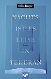 Nachts ist es leise in Teheran: Roman - Shida Bazyar 