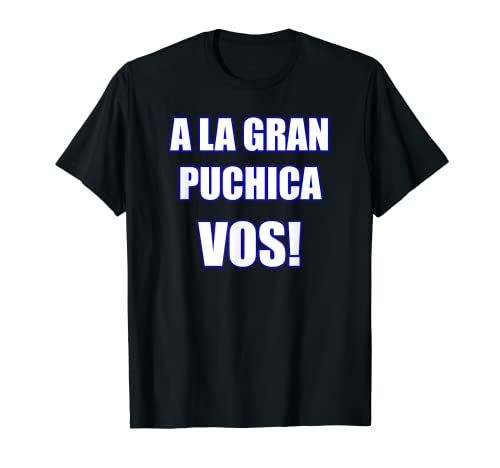 A La Gran Puchica Vos - Camiseta de argot español El Salvador Camiseta