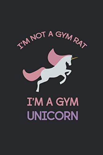 I'm Not a Gym Rat, I’m a Gym Unicorn: Badass Unicorn Blank Line Diary, Badass Unicorn Notebook, Badass Unicorn Journal, Badass Unicorn Gift - 6x9 - 100 Lined Journal Pages