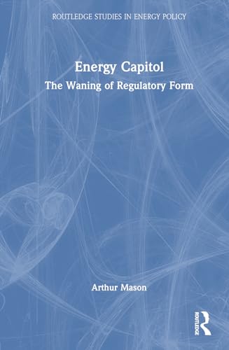 Energy Capitol (Routledge Studies in Energy Policy)
