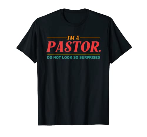 I'm A Pastor Do Not Look So Surprised Apparel T-Shirt