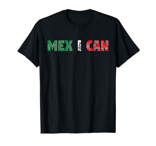 Mex I Can Mexico Independence Bandera mexicana mexicana Camiseta