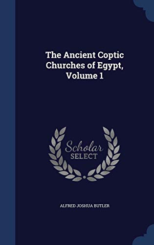 The Ancient Coptic Churches of Egypt, Volume 1 1296955583 Book Cover
