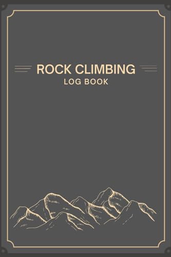 Rock Climbing Log Book: Record your Climbing Adventures For lovers of rock climbing sports