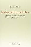  Mediengeschichte schreiben: Verfahren medialer Historiographie bei Dolf Sternberger und Friedrich Kittler