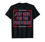 Funny Just Here For The Fireworks Sarcastic Couple T-Shirt