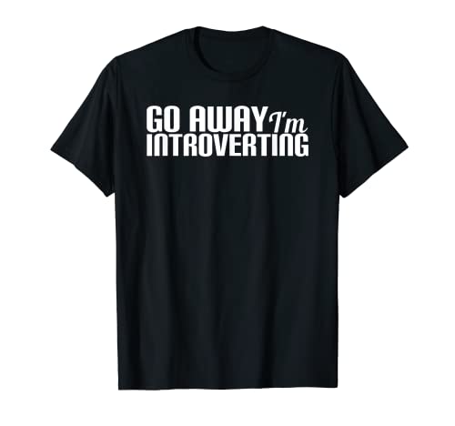 Go Away I'M Introvertido - Citas divertidas Sarcastic Divertidas Camiseta