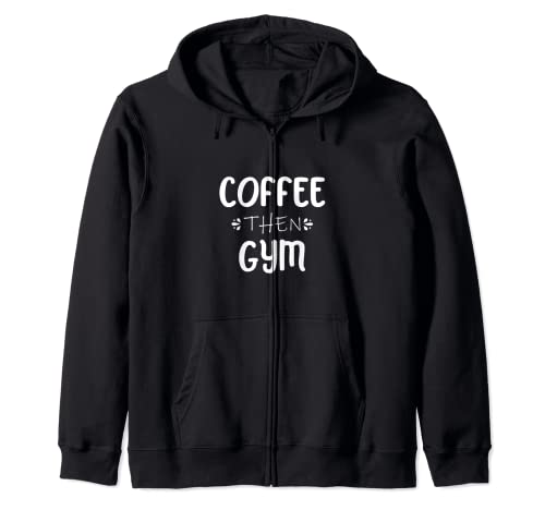 Funny Coffee Then Gym Coffee Drinker Workout Lover Gift Sudadera con Capucha