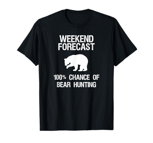 Bear Hunting T-Shirt Gift - Funny Hunter Weekend Forecast T-Shirt