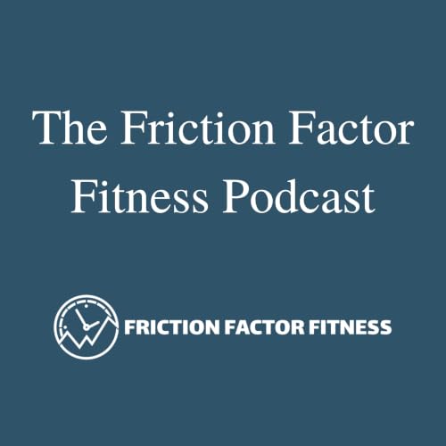 The Friction Factor Fitness Podcast