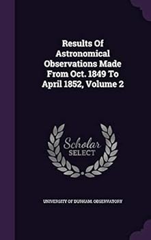 Hardcover Results of Astronomical Observations Made from Oct. 1849 to April 1852, Volume 2 Book