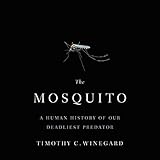 The Mosquito: A Human History of Our Deadliest Predator