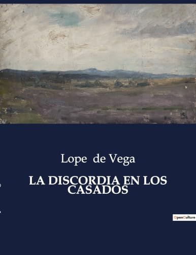 La Discordia En Los Casados: Una comedia de enredos matrimoniales en el Siglo de Oro (Spanish Edition)