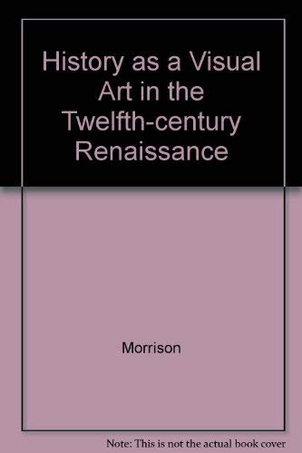 History as a Visual Art in the Twelfth-Century Renaissance (Princeton Legacy Library)